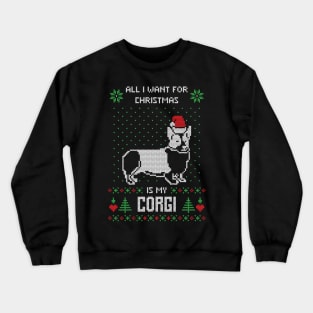 All I want for Christmas is My Corgi - Funny Ugly Christmas Sweater Corgi Lover Christmas Gift Crewneck Sweatshirt